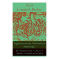 Legenden aus der Griechischen Mythologie (Der Trojanische Krieg + Odysseus + Achilleus + Herakles und viel mehr): Sagen und Erzählungen aus der alten