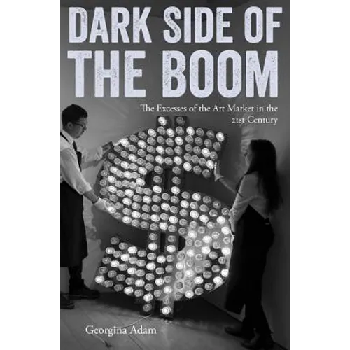 Dark Side of the Boom: The Excesses of the Art Market in the 21st Century