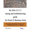 The little r12.1.3 upgrade tuning and troubleshooting guide for Oracle E-Business Suite