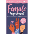 Female Empowerment Series Vol. 1: Mastering The Art Of Female Leadership