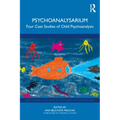 Psychoanalysarium: Four Case Studies of Child Psychoanalysis