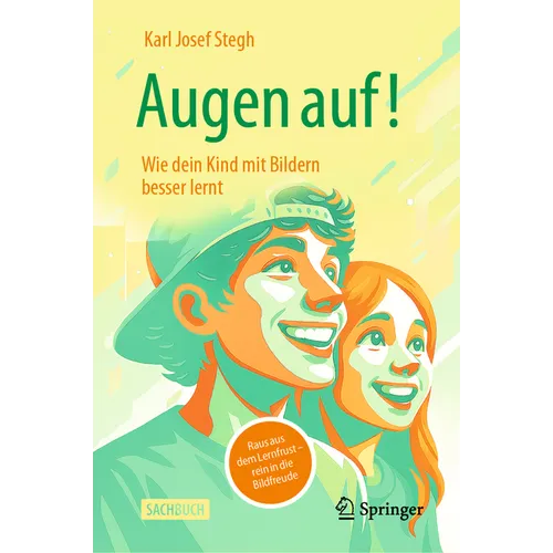 Augen Auf! Wie Dein Kind Mit Bildern Besser Lernt: Raus Aus Dem Lernfrust - Rein in Die Bildfreude