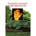 Walking Against the Red Hand: A Compendium of Poems, Memoirs, Auto-Biographical and Genealogical Sketches, Writings, Observations, Political Commentar
