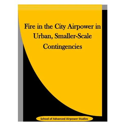 Fire in the City Airpower in Urban, Smaller-Scale Contingencies
