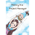 Mommy Is a Project Manager