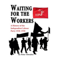 Waiting for the Workers: A History of the Independent Labour Party 1938-1950