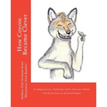 How Coyote Became Clever: An Adaptation of a Traditional Native American Folktale (Told by the Karok People)