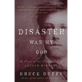 Disaster Was My God: A Novel of the Outlaw Life of Arthur Rimbaud