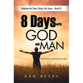 8 Days With God and Man: Palm Sunday to Resurrection Sunday