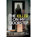 The Killer on my Doorstep: A totally addictive psychological thriller full of shocking twists