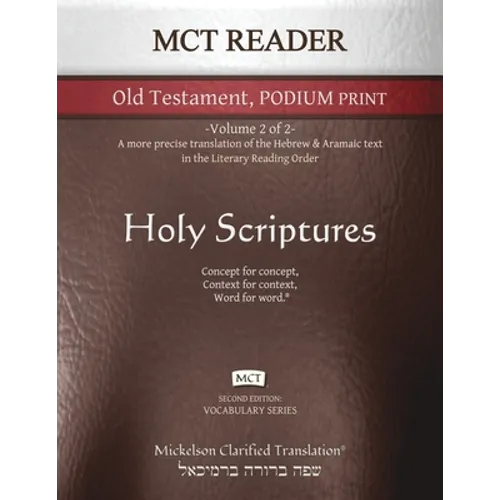 MCT Reader Old Testament Podium Print, Mickelson Clarified: -Volume 2 of 2- A more precise translation of the Hebrew and Aramaic text in the Literary