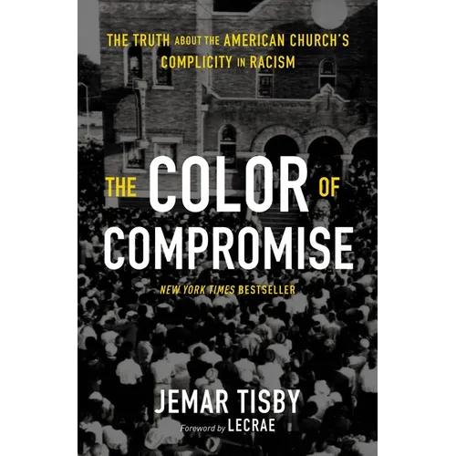 The Color of Compromise: The Truth about the American Church's Complicity in Racism