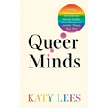 Queer Minds: LGBTQ+ Therapists and Advocates on Mental Health, Neurodivergence, and the Things That Help