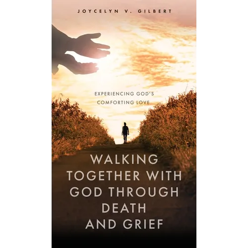 Walking Together With God Through Death and Grief: Experiencing God's Comforting Love