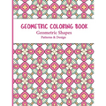 Geometric Coloring Book: Relaxing and Stress Relieving Adult Meditation Pattern Coloring Book for Adult with Geometric Designs and Pattern