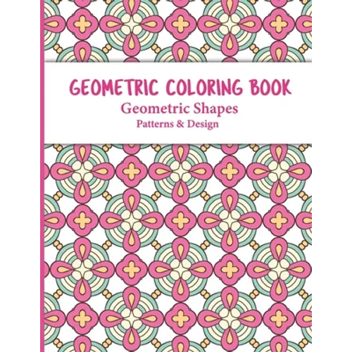 Geometric Coloring Book: Relaxing and Stress Relieving Adult Meditation Pattern Coloring Book for Adult with Geometric Designs and Pattern