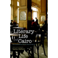 The Literary Life of Cairo: One Hundred Years in the Heart of the City