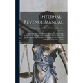 Internal-revenue Manual: Compiled By Direction Of The Commissioner Of Internal Revenue From The Laws And Regulations Now In Force, For The Info