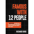 Famous with 12 People: A Career Guide on How to Be an Internationally Recognized Expert in Something Nobody Cares About: A Career Guide On How To Be A