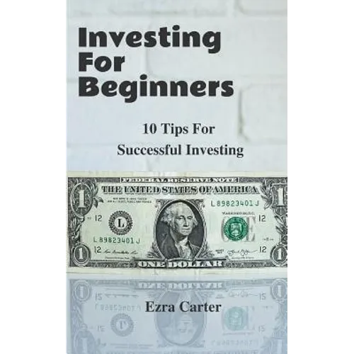 Investing For Beginners: 10 Tips For Successful Investing (Investing, Money, Finance for Beginners, Investing Successfully)