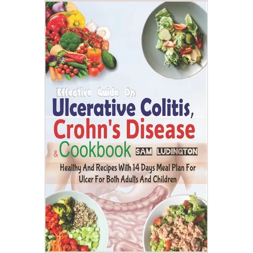 Effective Guide on Ulcerative Colitis, Crohn's Disease and Cookbook: Healthy and Recipes with 14 days meal plan for ulcer for both adults and children