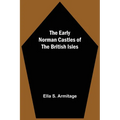 The Early Norman Castles of the British Isles