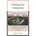 Writing for Museums: Communicating and Connecting with All Your Audiences