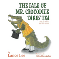 The Tale Of Mr. Crocodile Takes Tea/a fable for children and their parents
