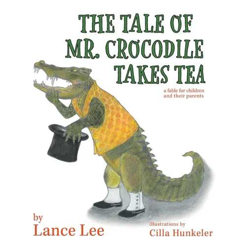 The Tale Of Mr. Crocodile Takes Tea/a fable for children and their parents