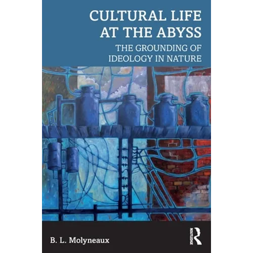 Cultural Life at the Abyss: The Grounding of Ideology in Nature