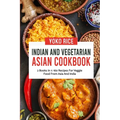 Indian And Vegetarian Asian Cookbook: 2 Books In 1: 160 Recipes For Veggie Food From Asia And India