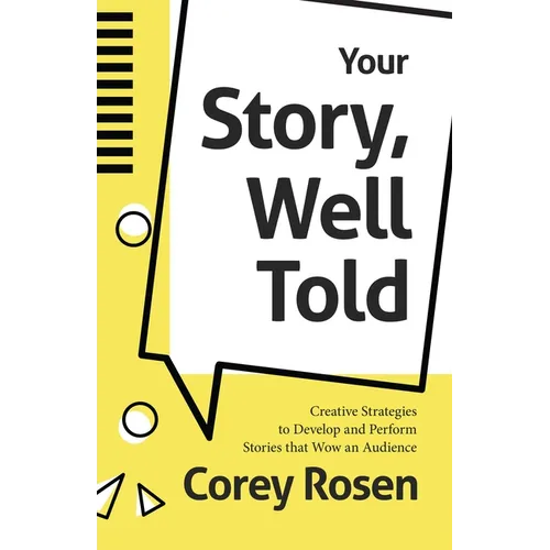 Your Story, Well Told: Creative Strategies to Develop and Perform Stories That Wow an Audience (How to Sell Yourself)