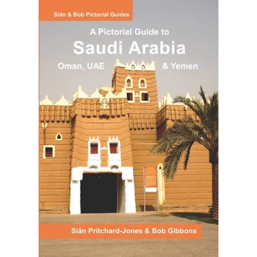 Saudi Arabia: A Pictorial Guide: Oman, UAE, Yemen, Kuwait, Bahrain and Qatar