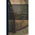 A Vindication Of Some Passages In The Fifteenth And Sixteenth Chapters Of The History Of The Decline And Fall Of The Roman Empire: By The Author