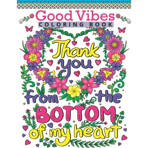 Good Vibes Coloring Book: Motivate Your Life With Brilliant Designs And Great Calligraphy Words; Inspirational Sayings And Motivational Quotes C