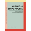 Critique as Social Practice: Critical Theory and Social Self-Understanding