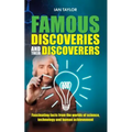 Famous Discoveries and their Discoverers: Fascinating account of the great discoveries of history, from ancient times through to the 20th century