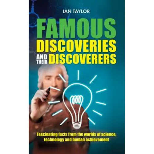 Famous Discoveries and their Discoverers: Fascinating account of the great discoveries of history, from ancient times through to the 20th century