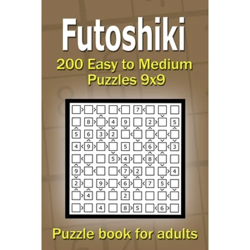 Futoshiki puzzle book for adults: 200 Easy to Medium Puzzles 9x9