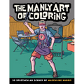The Manly Art of Coloring: 35 Spectacular Scenes of Masculine Hubris