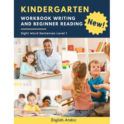 Kindergarten Workbook Writing And Beginner Reading Sight Word Sentences Level 1 English Arabic: 100 Easy readers cvc phonics spelling readiness handwr