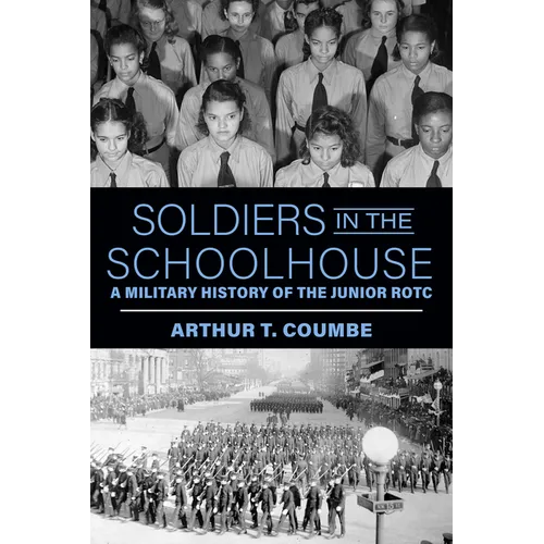 Soldiers in the Schoolhouse: A Military History of the Junior Rotc