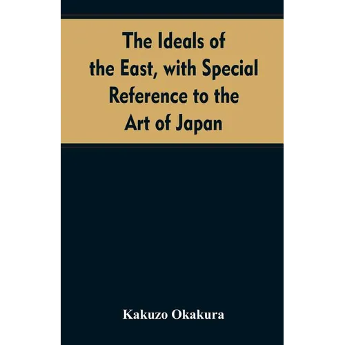 The ideals of the east, with special reference to the art of Japan