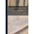 Die Gotter Sind Sterblich