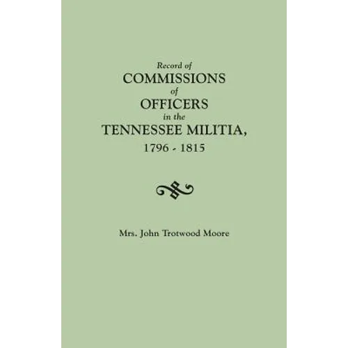 Record of Commissions of Officers in the Tennessee Militia, 1796-1815 - Paperback