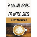 89 Original Recipes for Coffee Lovers