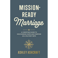Mission-Ready Marriage: A Christian Guide to Discovering Hope and Purpose as a Military Wife