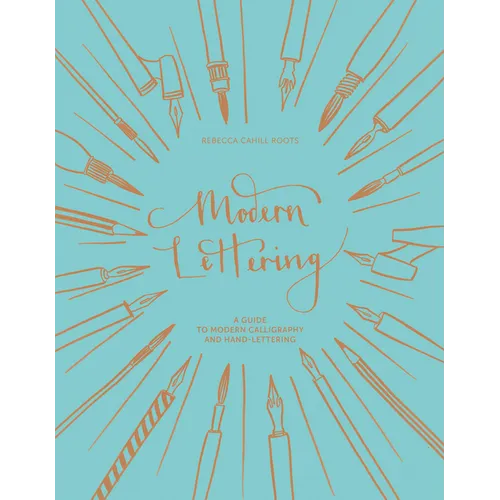 Modern Lettering: A Guide to Modern Calligraphy and Hand Lettering
