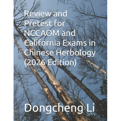 Review and Pretest for NCCAOM and California Exams in Chinese Herbology