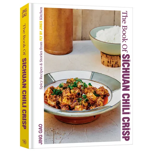 The Book of Sichuan Chili Crisp: Spicy Recipes and Stories from Fly by Jing's Kitchen [A Cookbook]